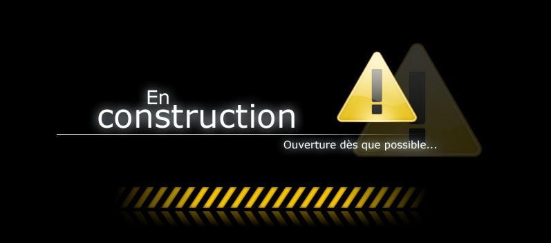 En construction, ouverture d�s que possible !